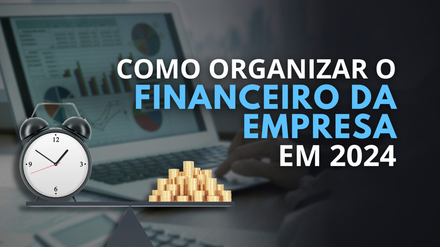 Como Organizar O Financeiro Da Sua Empresa Em 2024