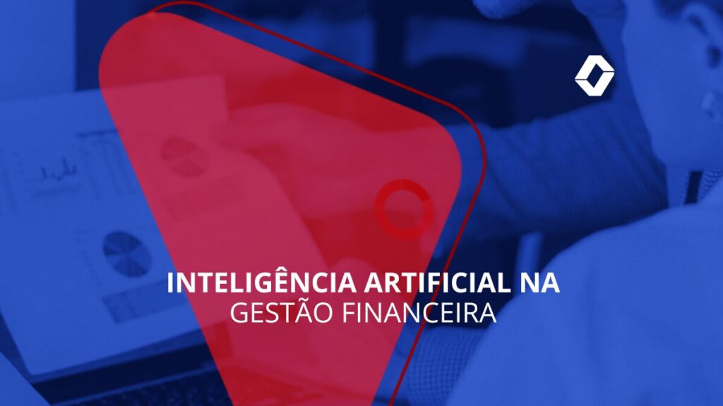 Inteligência artificial na gestão financeira: o que automatizar e o que precisa de gente