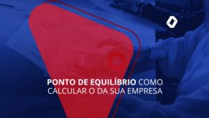 Ponto de equilíbrio: como calcular o da sua empresa para não ter prejuízo