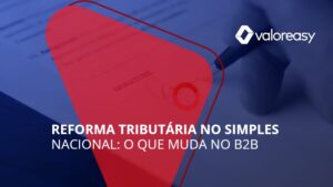 Capa: Reforma tributária no Simples Nacional, o que muda nas vendas B2B